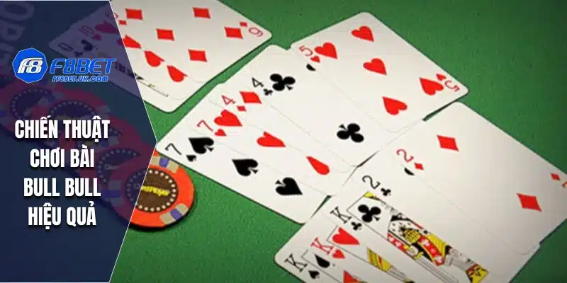 Chiến thuật chơi bài bull bull hiệu quả