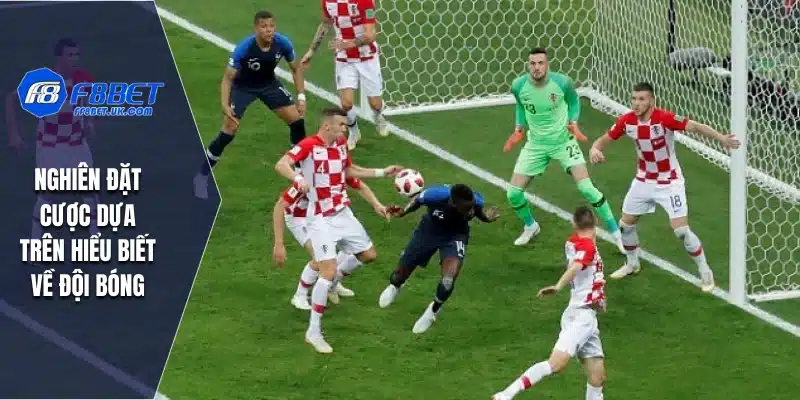 Nghiên đặt cược dựa trên hiểu biết về đội bóng