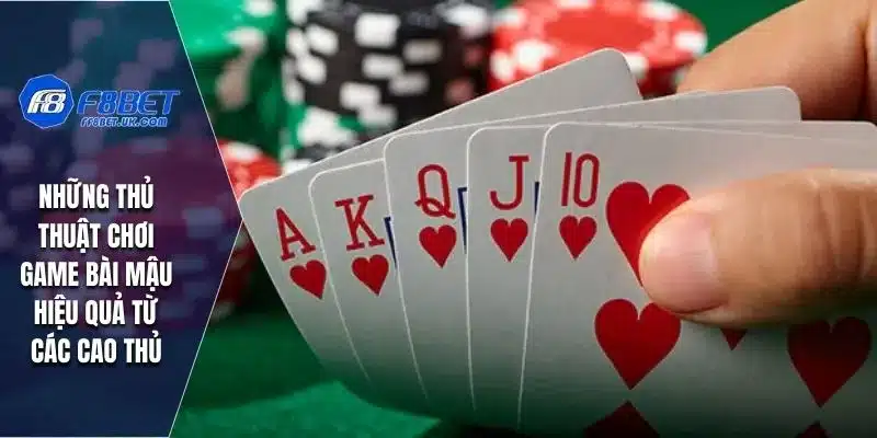 Những thủ thuật chơi game bài mậu hiệu quả từ các cao thủ
