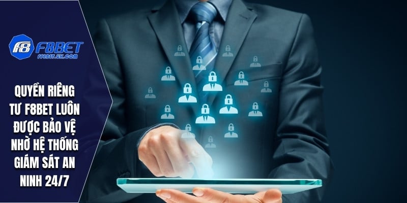 Quyền riêng tư F8bet luôn được bảo vệ nhờ hệ thống giám sát an ninh 24/7