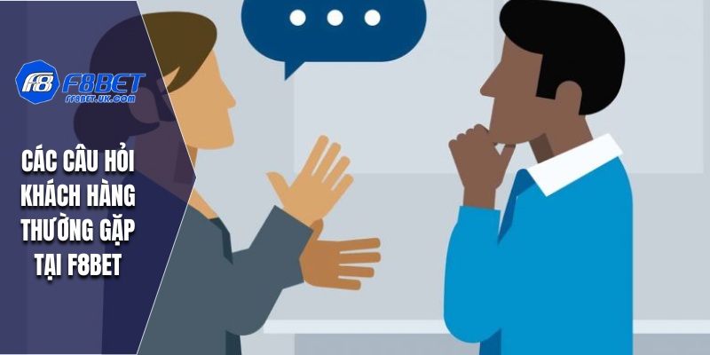 Các câu hỏi khách hàng thường gặp tại F8BET